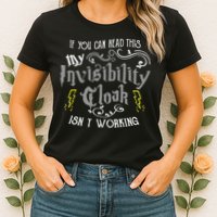 If You Can Read This My Invisibility Cloak Isn't Working Fun Womens T-Shirt