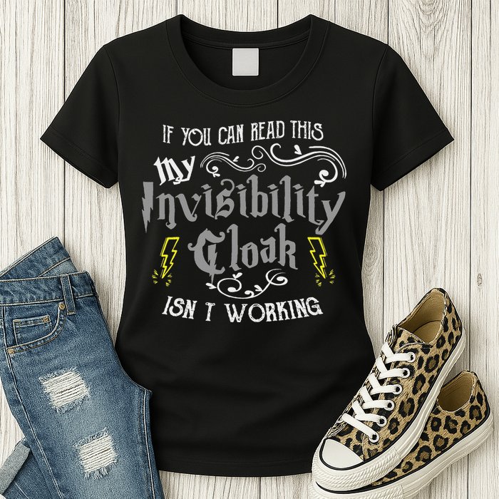 If You Can Read This My Invisibility Cloak Isn't Working Fun Womens T-Shirt