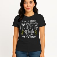If You Can Read This My Invisibility Cloak Isn't Working Fun Womens T-Shirt