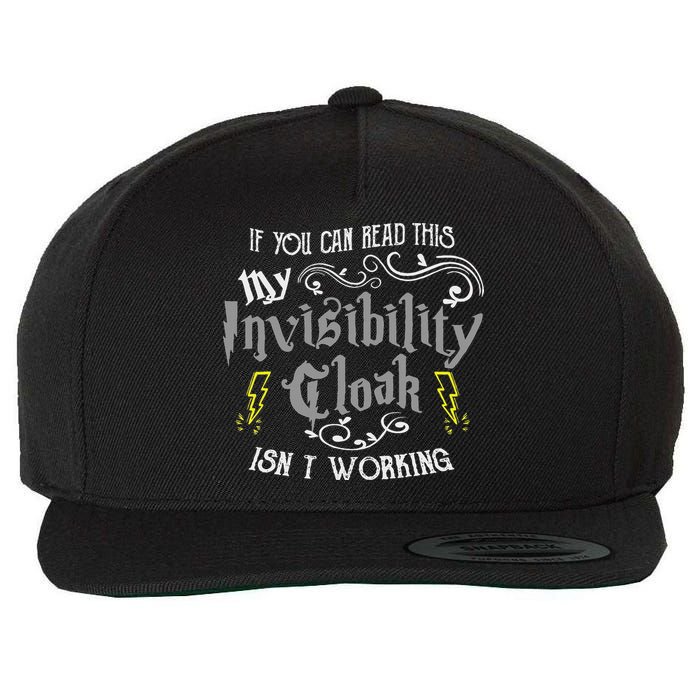 If You Can Read This My Invisibility Cloak Isn't Working Fun Wool Snapback Cap