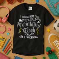 If You Can Read This My Invisibility Cloak Isn't Working Fun Kids T-Shirt