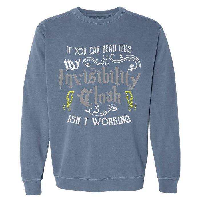 If You Can Read This My Invisibility Cloak Isn't Working Fun Garment-Dyed Sweatshirt