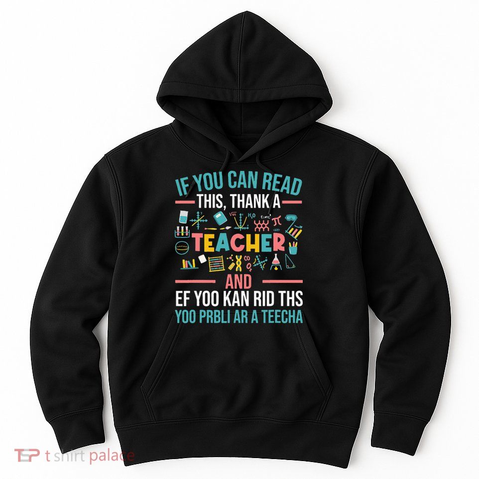 If You Can Read This Thank A Teacher Funny Teacher Hoodie