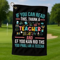 If You Can Read This Thank A Teacher Funny Teacher Golf Towel