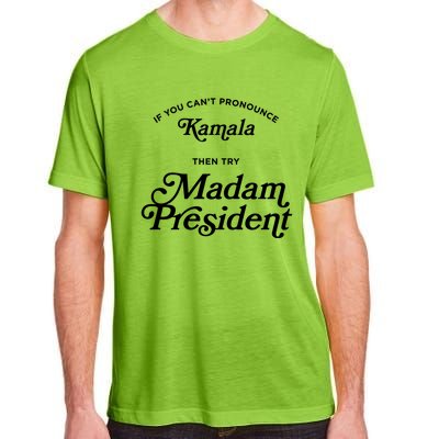 If You CanT Pronounce Kamala Then Try Madam President Gift Adult ChromaSoft Performance T-Shirt