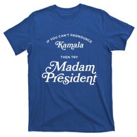 If You CanT Pronounce Kamala Then Try Madam President Gift T-Shirt