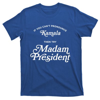 If You CanT Pronounce Kamala Then Try Madam President Gift T-Shirt