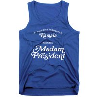 If You CanT Pronounce Kamala Then Try Madam President Gift Tank Top