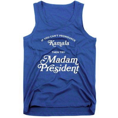 If You CanT Pronounce Kamala Then Try Madam President Gift Tank Top