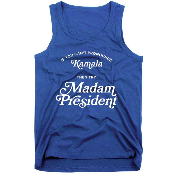 If You CanT Pronounce Kamala Then Try Madam President Gift Tank Top