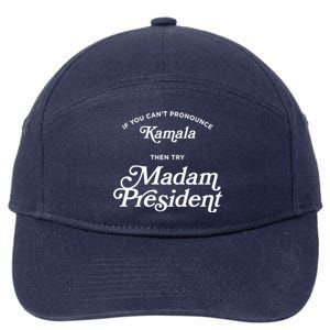 If You CanT Pronounce Kamala Then Try Madam President Gift 7-Panel Snapback Hat