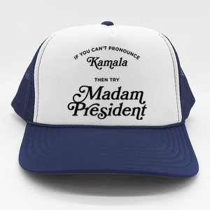 If You CanT Pronounce Kamala Then Try Madam President Gift Trucker Hat