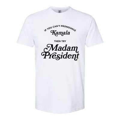 If You CanT Pronounce Kamala Then Try Madam President Gift Softstyle CVC T-Shirt