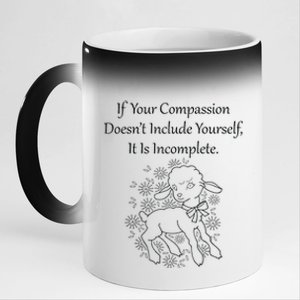 If Your Compassion DoesnT Include Yourself It Is Incomplete 11oz Black Color Changing Mug