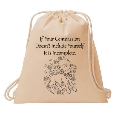 If Your Compassion DoesnT Include Yourself It Is Incomplete Drawstring Bag