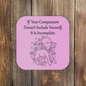 If Your Compassion DoesnT Include Yourself It Is Incomplete Coaster