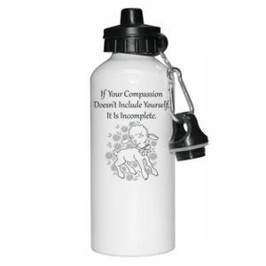 If Your Compassion DoesnT Include Yourself It Is Incomplete Aluminum Water Bottle