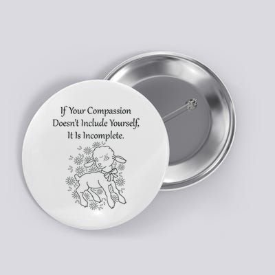 If Your Compassion DoesnT Include Yourself It Is Incomplete Button