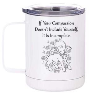 If Your Compassion DoesnT Include Yourself It Is Incomplete 12 oz Stainless Steel Tumbler Cup