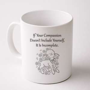 If Your Compassion DoesnT Include Yourself It Is Incomplete Coffee Mug