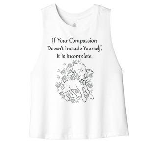 If Your Compassion DoesnT Include Yourself It Is Incomplete Women's Racerback Cropped Tank