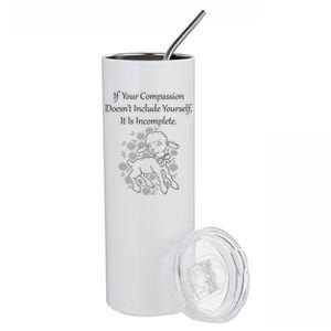 If Your Compassion DoesnT Include Yourself It Is Incomplete Stainless Steel Tumbler