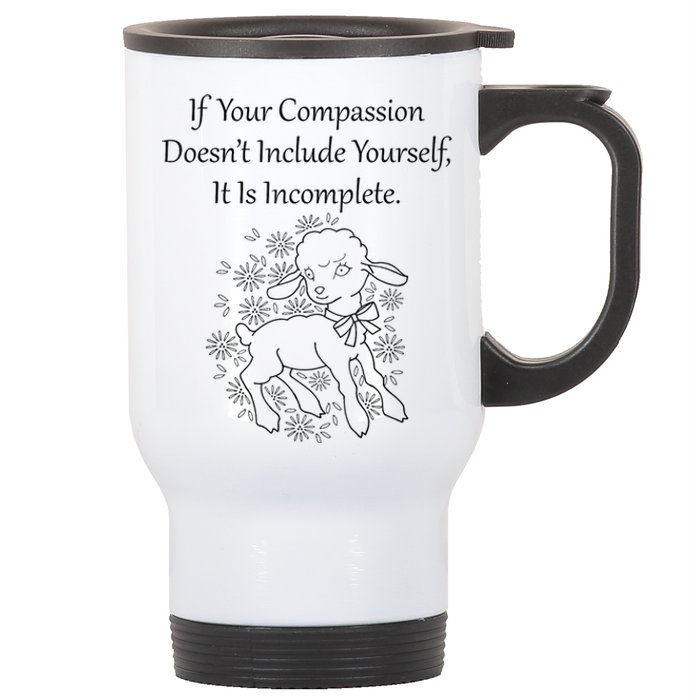 If Your Compassion DoesnT Include Yourself It Is Incomplete Stainless Steel Travel Mug