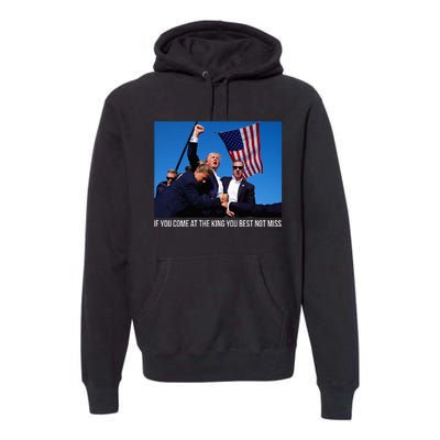 If You Come At The King You Best Donald Trump After Shooting Premium Hoodie