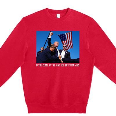 If You Come At The King You Best Donald Trump After Shooting Premium Crewneck Sweatshirt