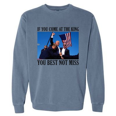 If You Come At The King You Best Not Miss Garment-Dyed Sweatshirt