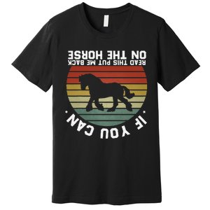 If You Can Read This Please Put Me Back On My Horse Retro Premium T-Shirt