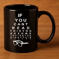 If You Cant Read This You Need Me To Find The Right Pair For You 11oz C Handle Ceramic Mug