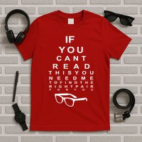If You Cant Read This You Need Me To Find The Right Pair For You T-Shirt