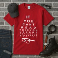 If You Cant Read This You Need Me To Find The Right Pair For You Tall T-Shirt