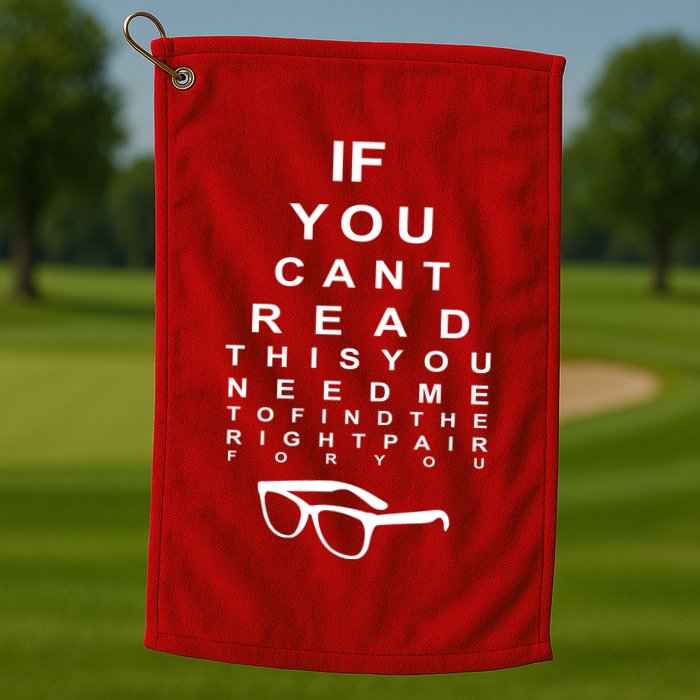 If You Cant Read This You Need Me To Find The Right Pair For You Golf Towel