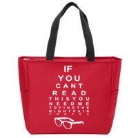 If You Cant Read This You Need Me To Find The Right Pair For You Zip Tote Bag