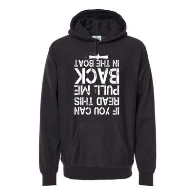 If You Can Read This Pull Me Back In The Boat Funny Fishing Gift Premium Hoodie