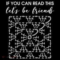 If You Can Read This Lets Be Friends Crochet Button