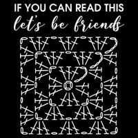 If You Can Read This Lets Be Friends Crochet Poster