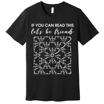 If You Can Read This Lets Be Friends Crochet Premium T-Shirt