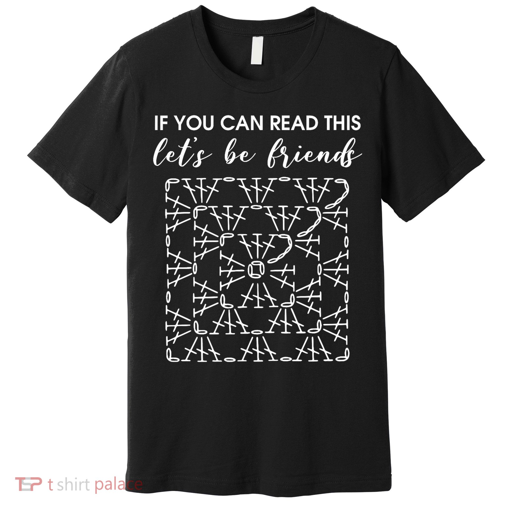 If You Can Read This Lets Be Friends Crochet Premium T-Shirt