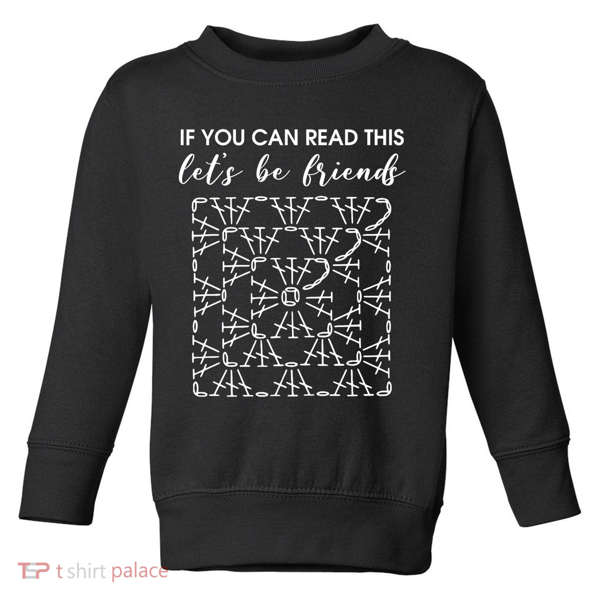 If You Can Read This Lets Be Friends Crochet Toddler Sweatshirt