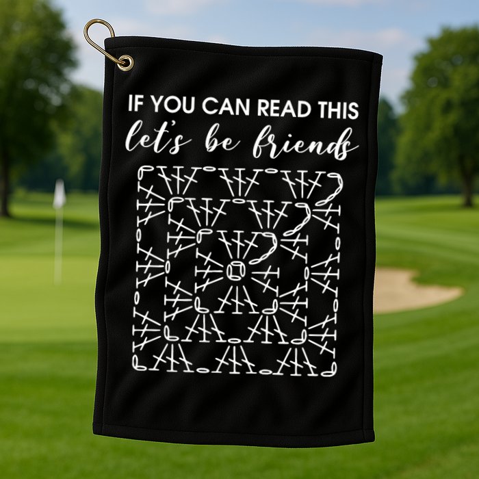 If You Can Read This Lets Be Friends Crochet Golf Towel