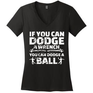 If You Can Dodge A Wrench You Can Dodge A Ball Women's V-Neck T-Shirt