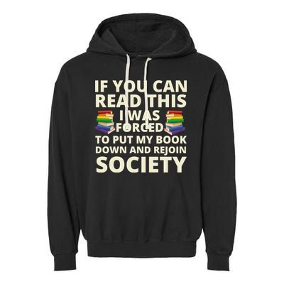 If You Can Read The I Was Forced To Put My Book Down And Rejoin Society Garment-Dyed Fleece Hoodie