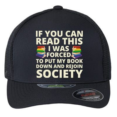 If You Can Read The I Was Forced To Put My Book Down And Rejoin Society Flexfit Unipanel Trucker Cap