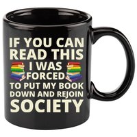 If You Can Read The I Was Forced To Put My Book Down And Rejoin Society 11oz C Handle Ceramic Mug