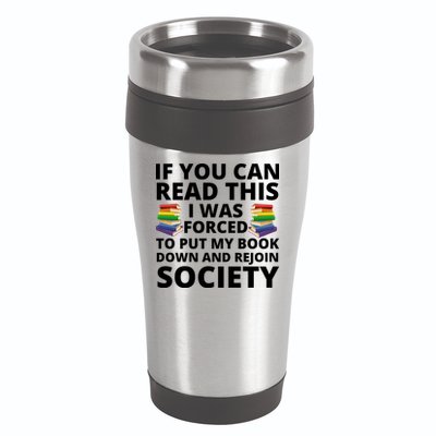 If You Can Read The I Was Forced To Put My Book Down And Rejoin Society 16oz Travel Tumbler