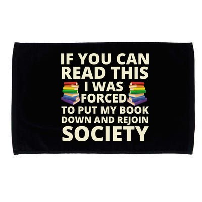 If You Can Read The I Was Forced To Put My Book Down And Rejoin Society Microfiber Hand Towel