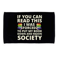 If You Can Read The I Was Forced To Put My Book Down And Rejoin Society Microfiber Hand Towel